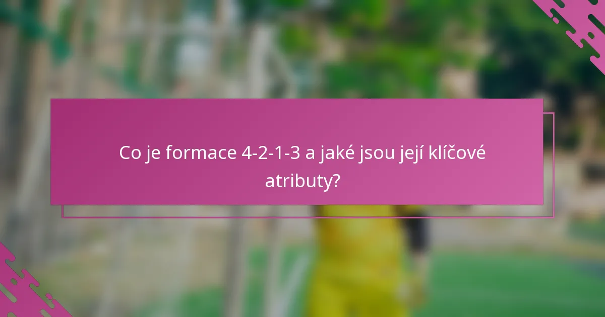 Co je formace 4-2-1-3 a jaké jsou její klíčové atributy?