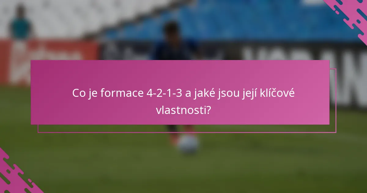 Co je formace 4-2-1-3 a jaké jsou její klíčové vlastnosti?