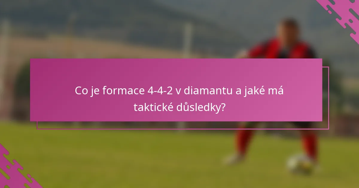Co je formace 4-4-2 v diamantu a jaké má taktické důsledky?