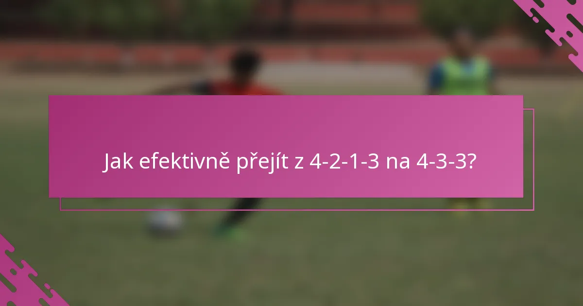 Jak efektivně přejít z 4-2-1-3 na 4-3-3?