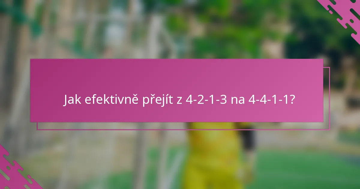 Jak efektivně přejít z 4-2-1-3 na 4-4-1-1?