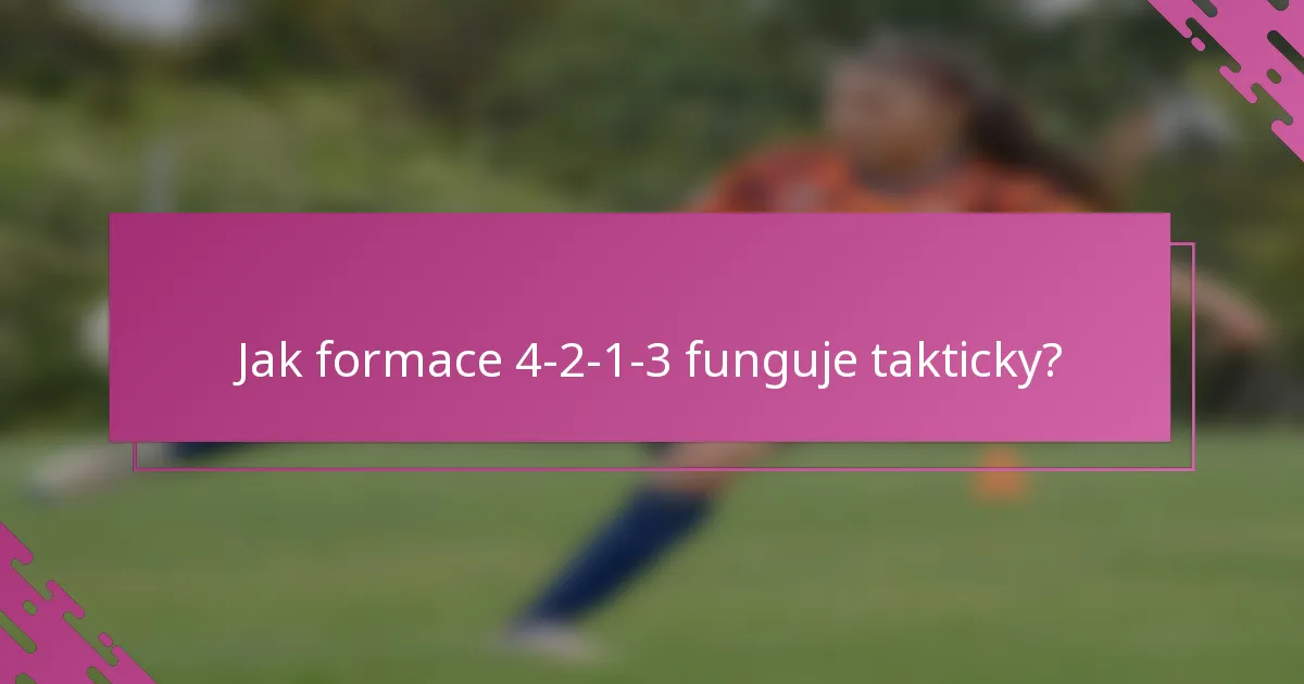 Jak formace 4-2-1-3 funguje takticky?