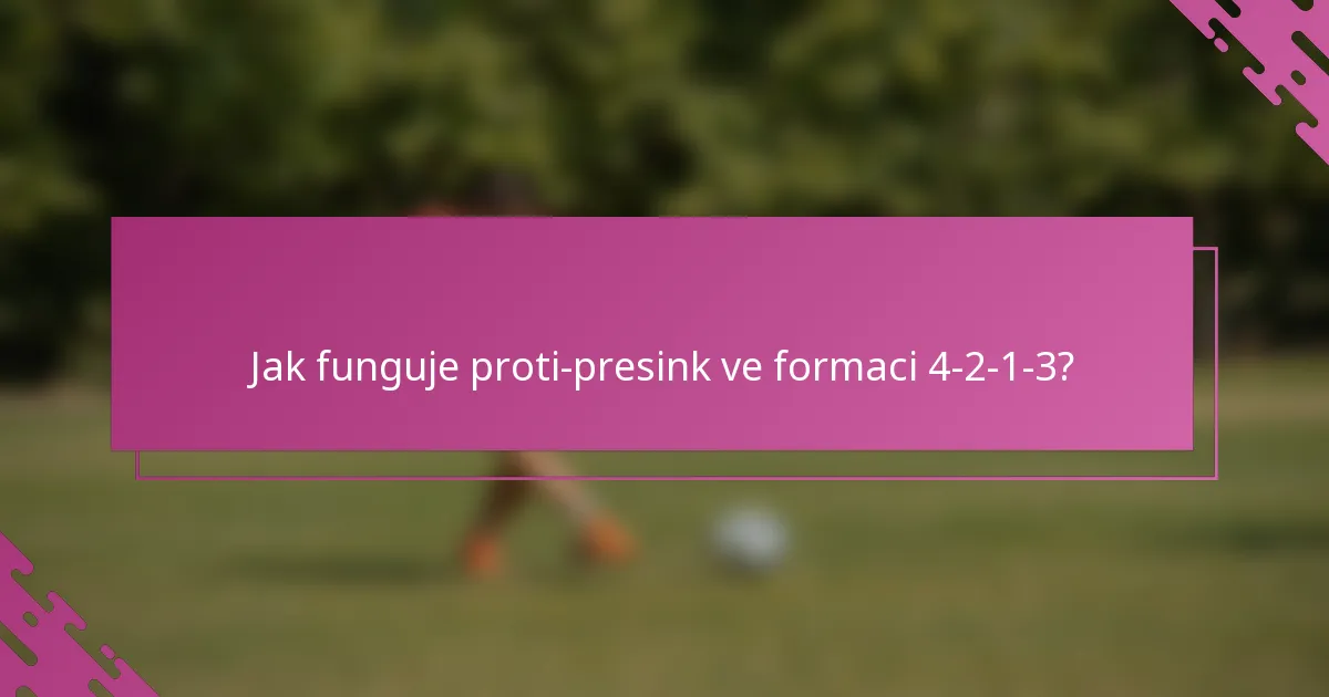 Jak funguje proti-presink ve formaci 4-2-1-3?