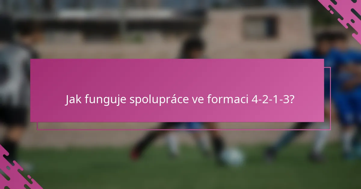 Jak funguje spolupráce ve formaci 4-2-1-3?