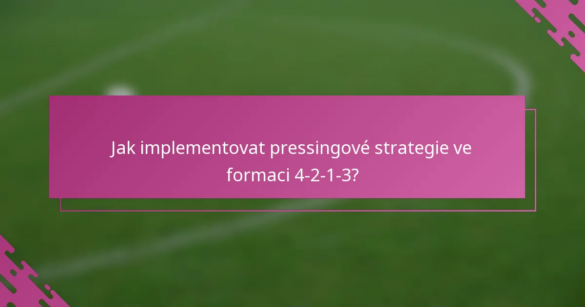 Jak implementovat pressingové strategie ve formaci 4-2-1-3?