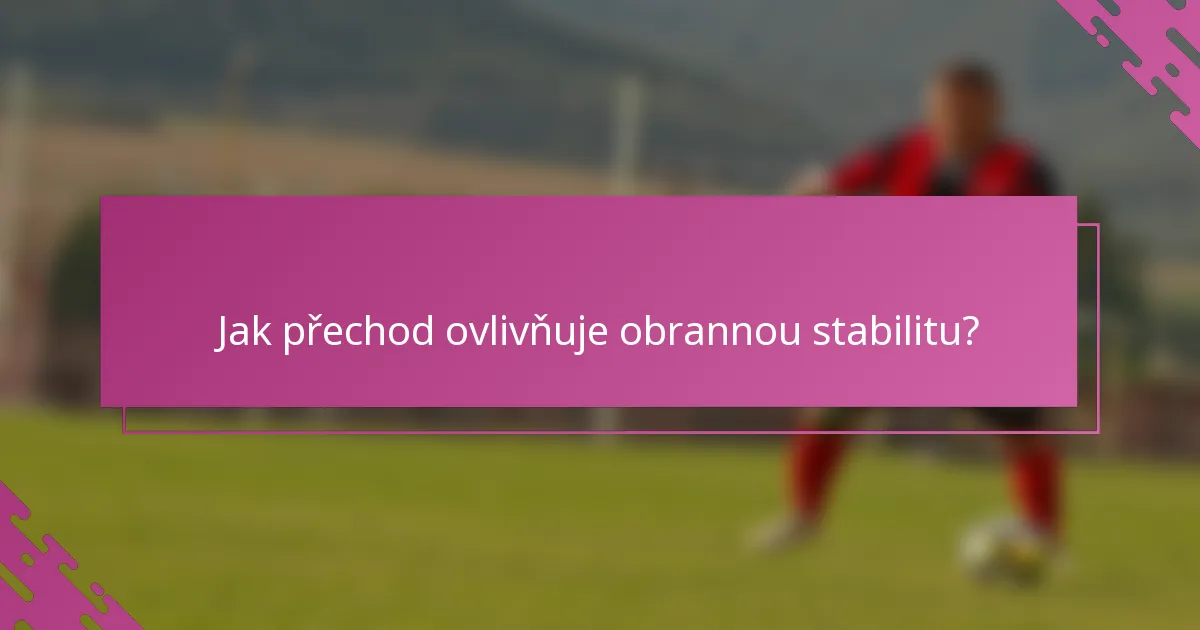 Jak přechod ovlivňuje obrannou stabilitu?