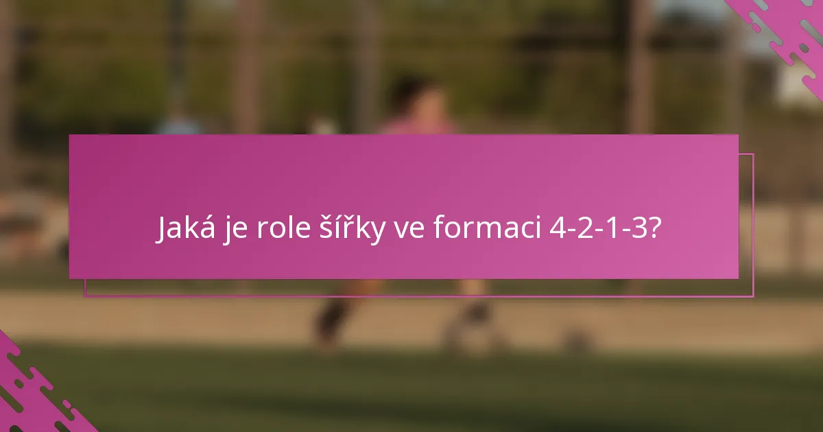 Jaká je role šířky ve formaci 4-2-1-3?