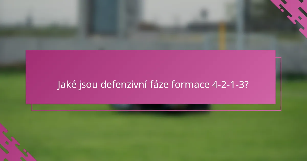 Jaké jsou defenzivní fáze formace 4-2-1-3?