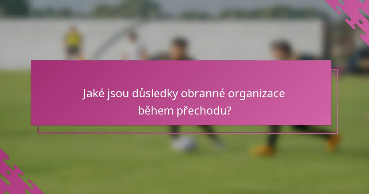 Jaké jsou důsledky obranné organizace během přechodu?