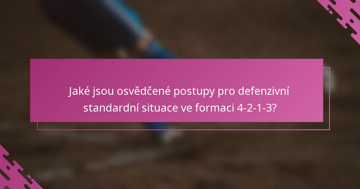 Jaké jsou osvědčené postupy pro defenzivní standardní situace ve formaci 4-2-1-3?