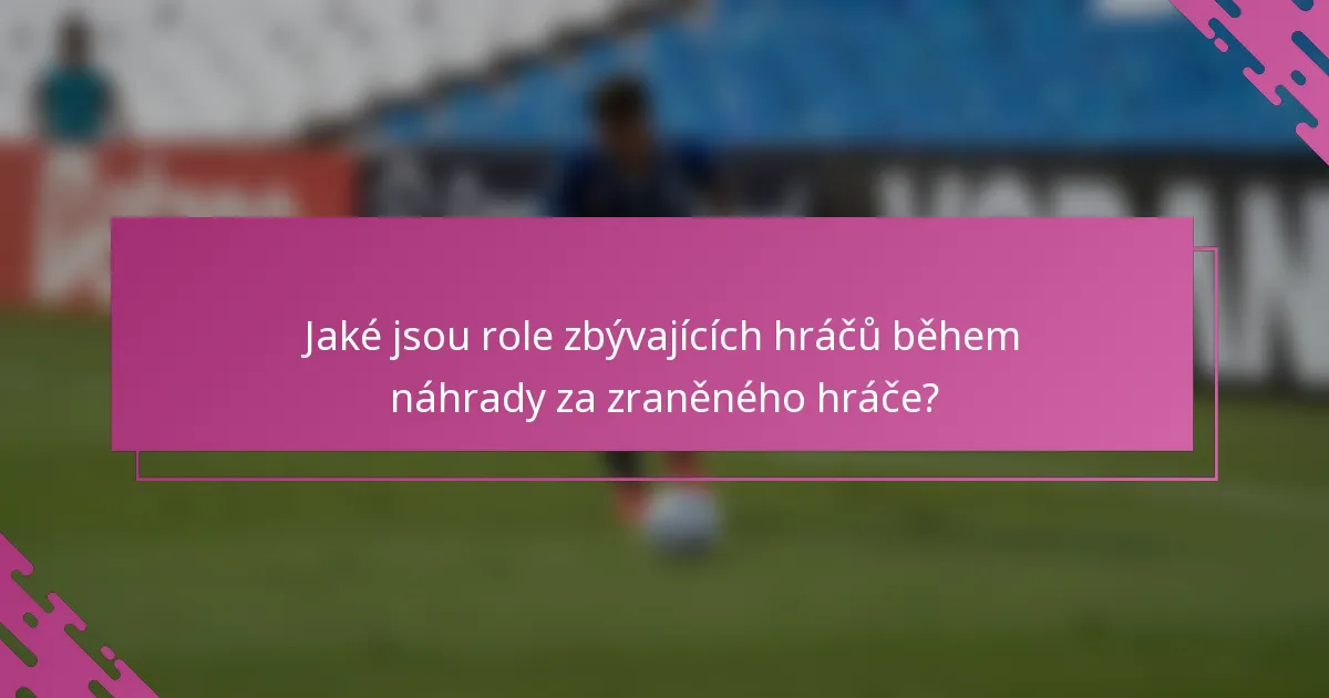 Jaké jsou role zbývajících hráčů během náhrady za zraněného hráče?