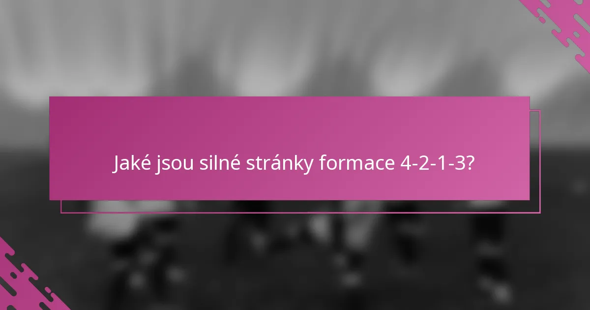 Jaké jsou silné stránky formace 4-2-1-3?