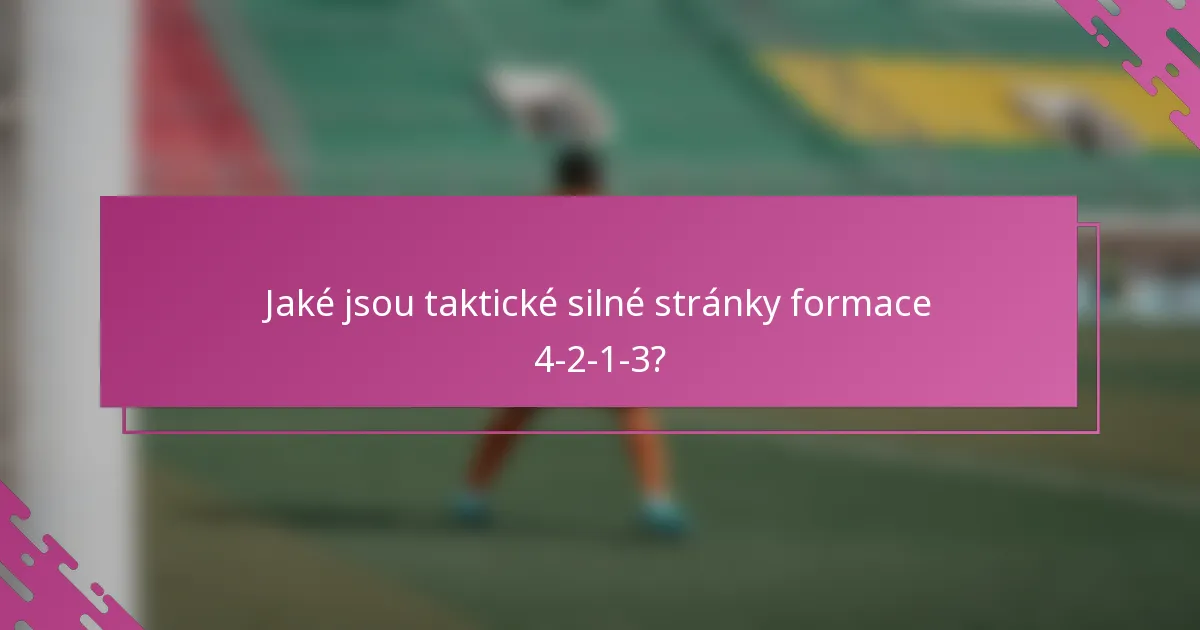 Jaké jsou taktické silné stránky formace 4-2-1-3?