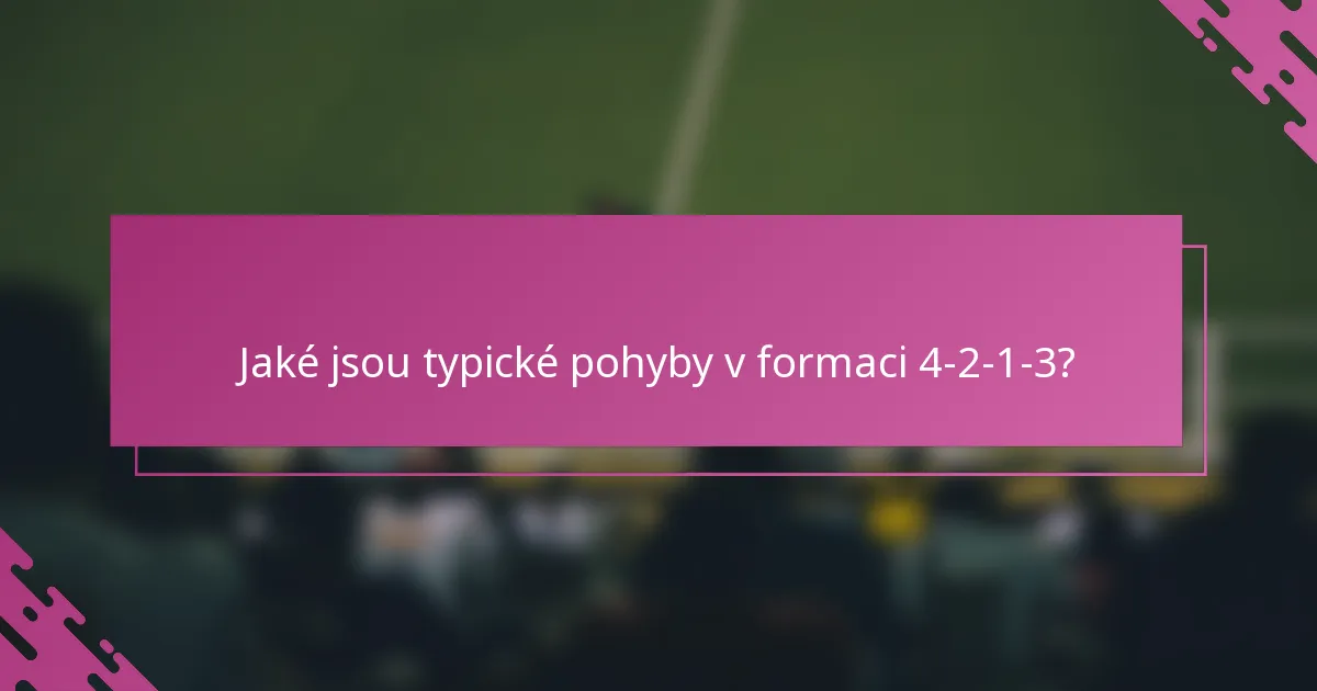 Jaké jsou typické pohyby v formaci 4-2-1-3?