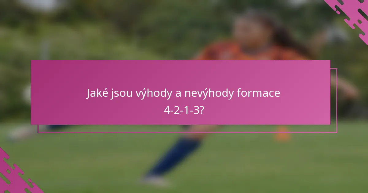 Jaké jsou výhody a nevýhody formace 4-2-1-3?
