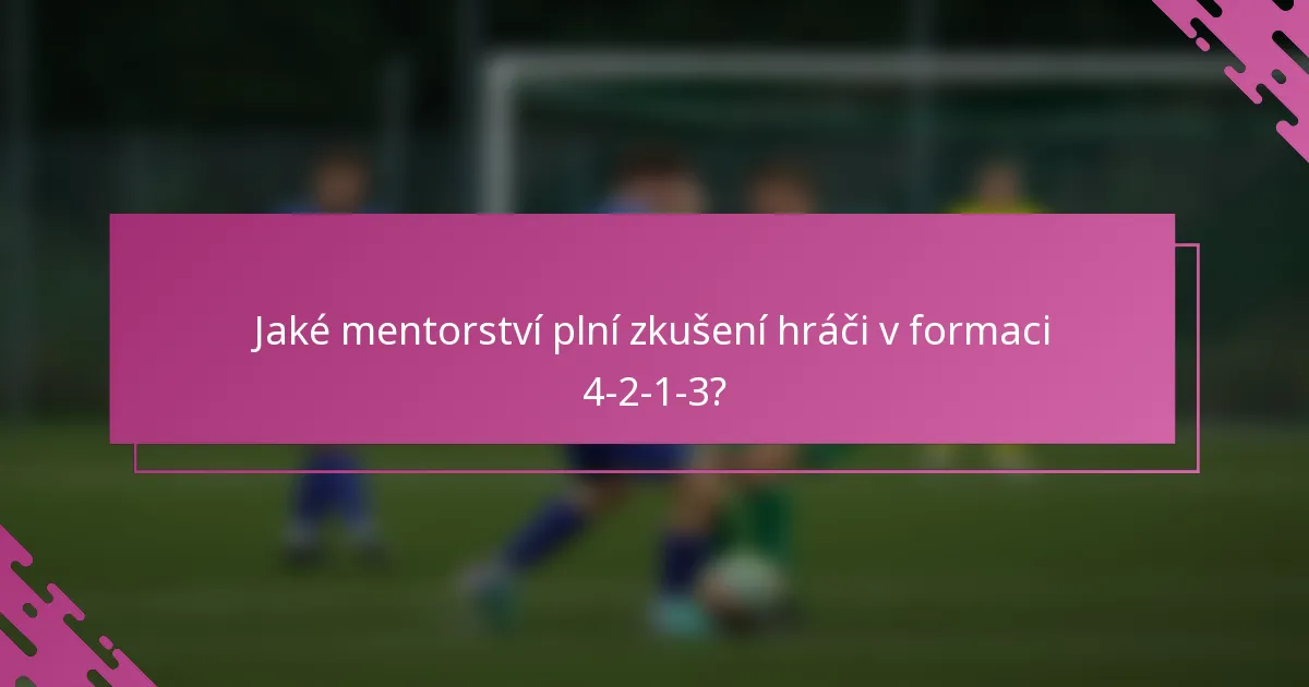 Jaké mentorství plní zkušení hráči v formaci 4-2-1-3?