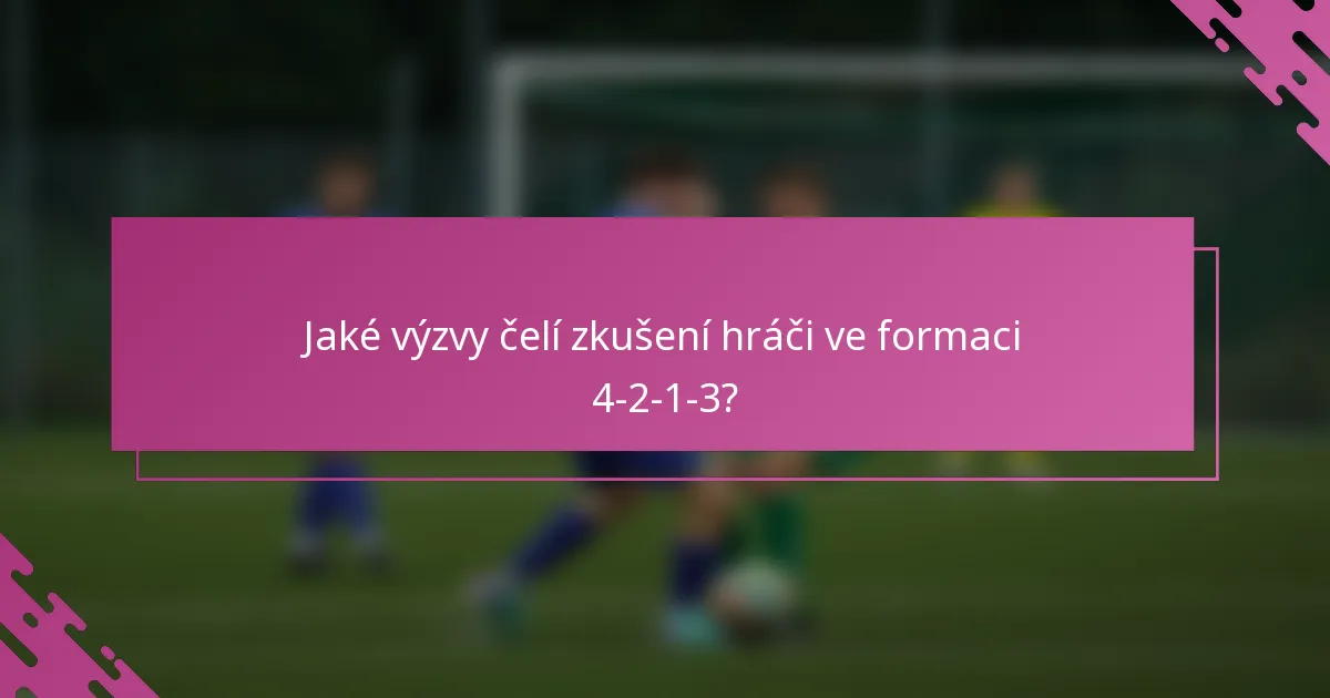 Jaké výzvy čelí zkušení hráči ve formaci 4-2-1-3?